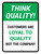 Think Quality: Customers Are Loyal To Quality Not The Company Portrait - Wall Sign