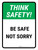 Think Safety: Be Safe Not Sorry Portrait - Wall Sign