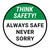 Think Safety: Always Safe Not Sorry Round - Floor Sign