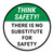 Think Safety: There Is No Substitute For Safety Round - Floor Sign