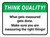 Think Quality: What Gets Measured Gets Done Rectangular - Floor Sign