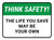 Think Safety: The Life You Save May Be Your Own Rectangular - Floor Sign