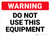 Warning: Do Not Use Equipment - Wall Sign