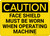 Caution: PPE Face Shield Must be Worn With Operating Machine - Wall Sign
