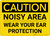 Caution: PPE Noisy Area Wear Your Ear Protection - Wall Sign