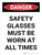 Danger: Safety Glasses Must be worn at all Times Portrait - Wall Sign