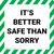It's Better Safe Than Sorry - Floor Sign