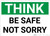 Think: Be Safe Not Sorry - Wall Sign