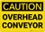 Caution: Overhead Conveyor - Wall Sign