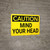 Caution: Mind Your Head - Wall Sign