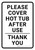 Please Cover Hot Tub After Use Portrait - Wall Sign