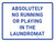 Absolutely No Running or Playing in Laundromat Landscape - Wall Sign