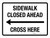 Sidewalk Closed Ahead Cross Here (Left Arrow) Landscape - Wall Sign