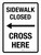 Sidewalk Closed Cross Here (Left Arrow) Portrait - Wall Sign