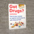 Got Drugs? Turn In Your Unused Expired Medication Portrait - Wall Sign