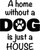 A Home Without A Dog Is Just A House - Wall Decor
