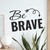 Be Brave - Wall Decor