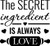 The Secret Ingredient Is Always Love - Wall Decor