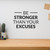 Be Stronger Than Your Excuses - Wall Decor