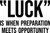 Luck Is When Preparation Meets Opportunity - Wall Decor