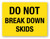 Do Not Break Down Skids Yellow - Shipping Label