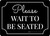 Please - Wait To Be Seated - Black Landscape - Wall Sign