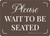 Please Wait To Be Seated Brown with Frame Landscape - Wall Sign