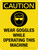 Caution: Wear Goggles While Operating This Machine Portrait - Wall Sign