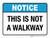 Notice: This Is Not A Walkway ANSI Landscape - Wall Sign