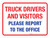 Truck Drivers And Visitors Please Report To Office Landscape - Wall Sign