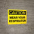 Caution: Wear Your Respirator - Wall Sign