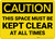 Caution: Space Must be Kept Clear At All Times - Wall Sign