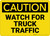 Caution: Watch For Truck Traffic - Wall Sign