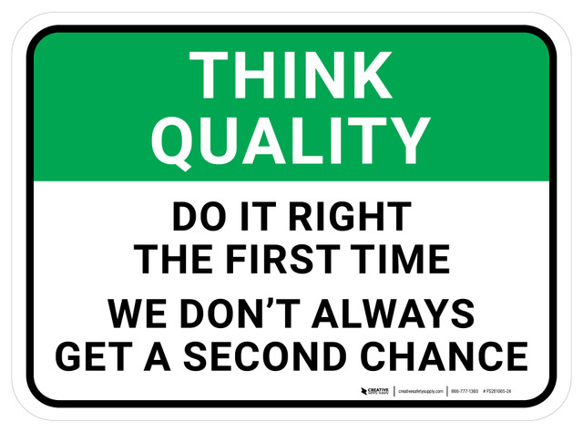 Think Quality: Do It The First Time We Don't Always Get A Second Chance ...