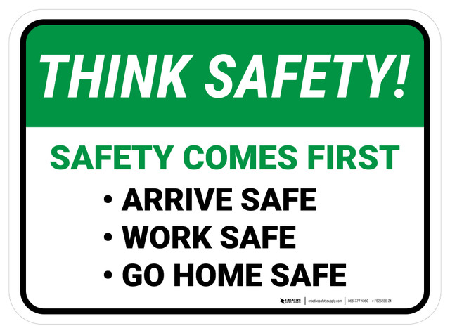 Think Safety: Safety Comes First, Arrive Safe, Work Safe, Go Home Safe ...