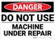 Danger: Do Not Use Machine Under Repair - Wall Sign