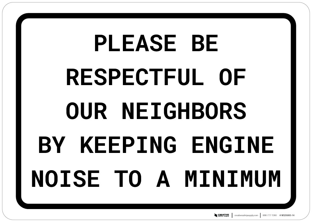 Please be Respectful of Our Neighbors by Keeping Engine