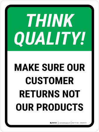 Think Quality: Make Sure Our Customer Returns Not Our Products Portrait ...