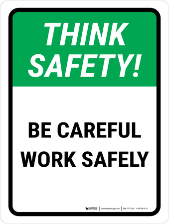 Think Safety: Be Careful Work Safely Portrait - Wall Sign