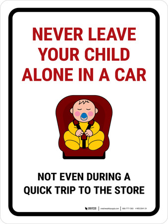Never Leave Your Child Alone In A Car Portrait - Wall Sign