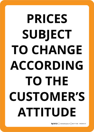 Price Change Sign Examples Prices Subject To Change According to Customer's Attitude Portrait ...