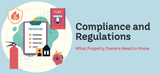 Compliance and Regulations: What Property Owners Need to Know?