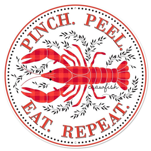 Pinch Peel Eat Repeat Metal Sign. This white, circular sign has "PINCH. PEEL. EAT. REPEAT" in red text along the top and bottom around a crawfish in red gingham. "crawfish" is in black script underneath the crawfish tail, as will as vines of leaves around the crawfish. Measures 12in in diameter.