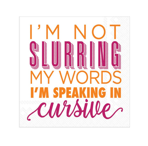 Speaking in Cursive Beverage Napkins. These small, white, 3 ply paper napkins feature "I'M NOT SLURRING MY WORDS I'M SPEAKING IN cursive" in a combination of orange and dark pink capital letters and script. Package includes 20 count napkins measuring 5in when folded.