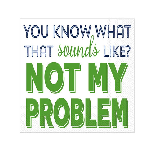 Not My Problem Beverage Napkins. These small, white, 3 ply paper napkins feature "YOU KNOW WHAT THAT sounds LIKE?" in a combination of navy blue capital letters and green script above "NOT MY PROBLEM" in larger green capital letters. Package includes 20 count napkins measuring 5in when folded.