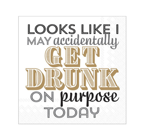 Get Drunk On Purpose Beverage Napkins. These small, white, 3 ply paper napkins feature "LOOKS LIKE I MAY accidentally" in black and grey capital letters and script over "GET DRUNK" in larger muted gold letters over "ON purpose TODAY" in black and grey again. Package includes 20 count napkins measuring 5in when folded.