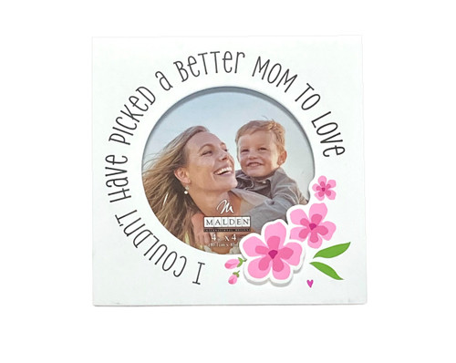Couldn't Pick a Better Mom Frame. This white fiberboard square frame features "I COULDN'T HAVE PICKED A BETTER MOM TO LOVE" in black text along the circular space for the photo, accented by pink flowers. Measures 5.5in and holds a 4in x 4in photo.