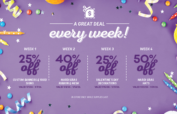 25% off custom banners and yard signs 40% off mardi gras ribbon and mesh, 25% off valentines day decorations, 50% off mardi gras hats