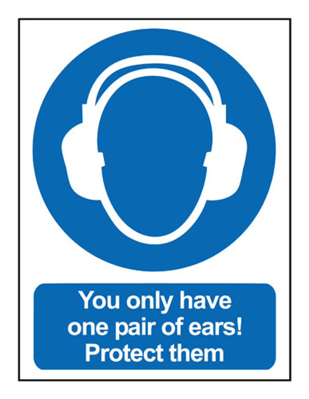 You only have one pair of ears safety sign