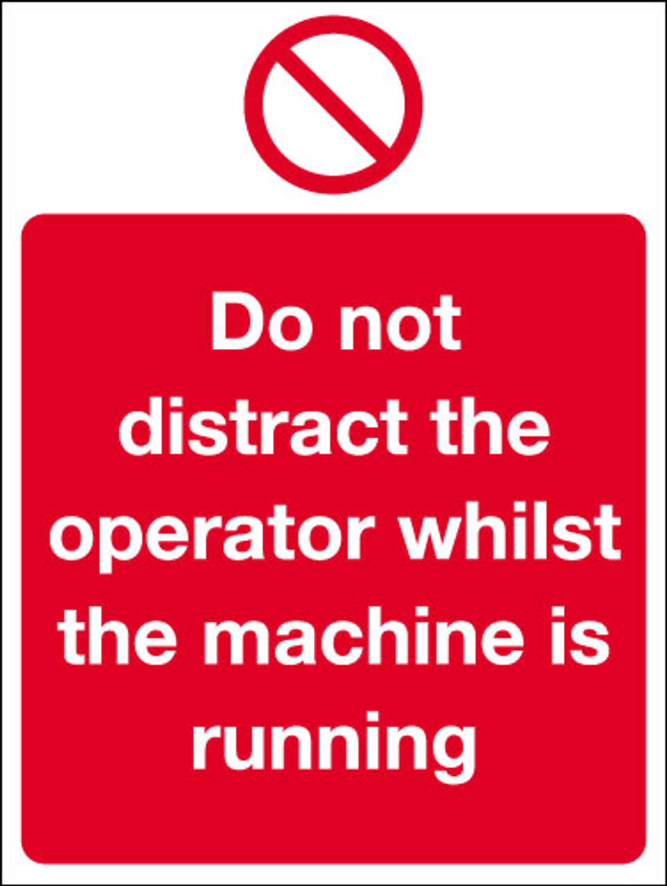 Do not distract the operator whilst the machine is running